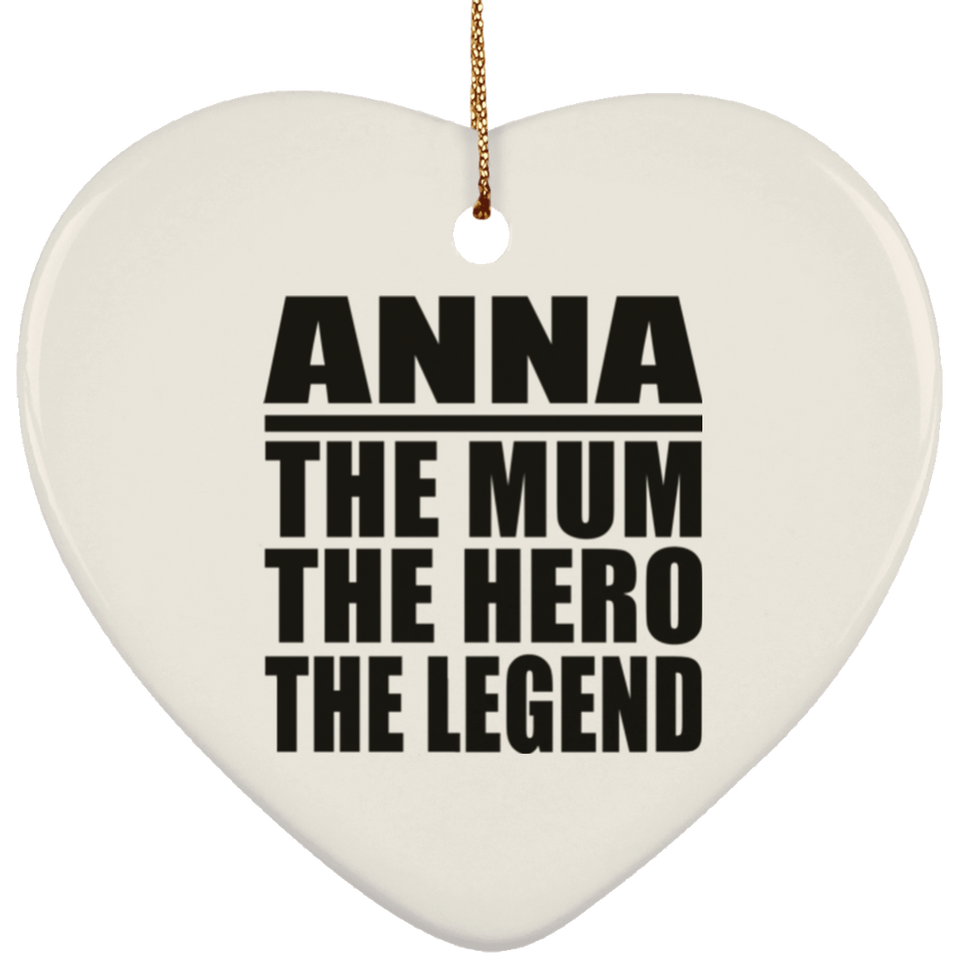Anna The Mum The Hero The Legend - Heart Ornament