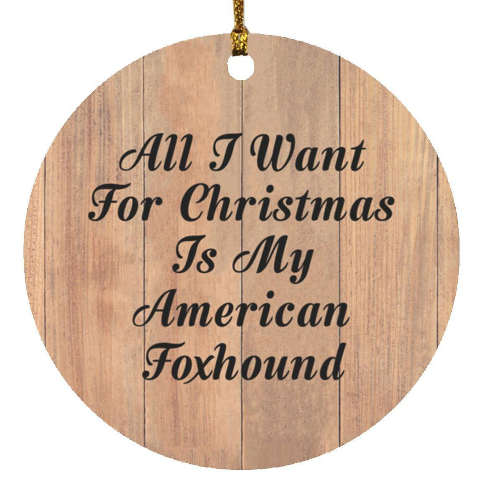All I Want For Christmas Is My American Foxhound - Circle Ornament C