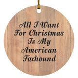 All I Want For Christmas Is My American Foxhound - Circle Ornament C
