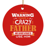 Warning I Have A Crazy Father & I Am Not Afraid To Use Him - Circle Ornament