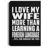 I Love My Wife More Than Learning A Foreign Language - Canvas Portrait
