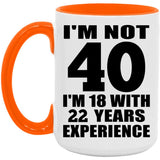 40th Birthday I'm Not 40 I'm 18 With 22 Years Experience - 15oz Accent Mug Orange
