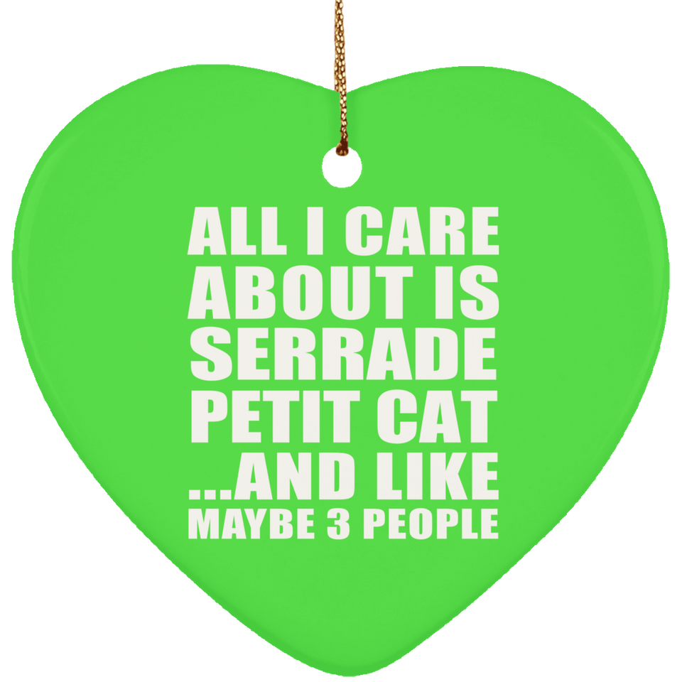 All I Care About Is Serrade Petit Cat - Heart Ornament