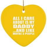 All I Care About Is My Daddy - Heart Ornament