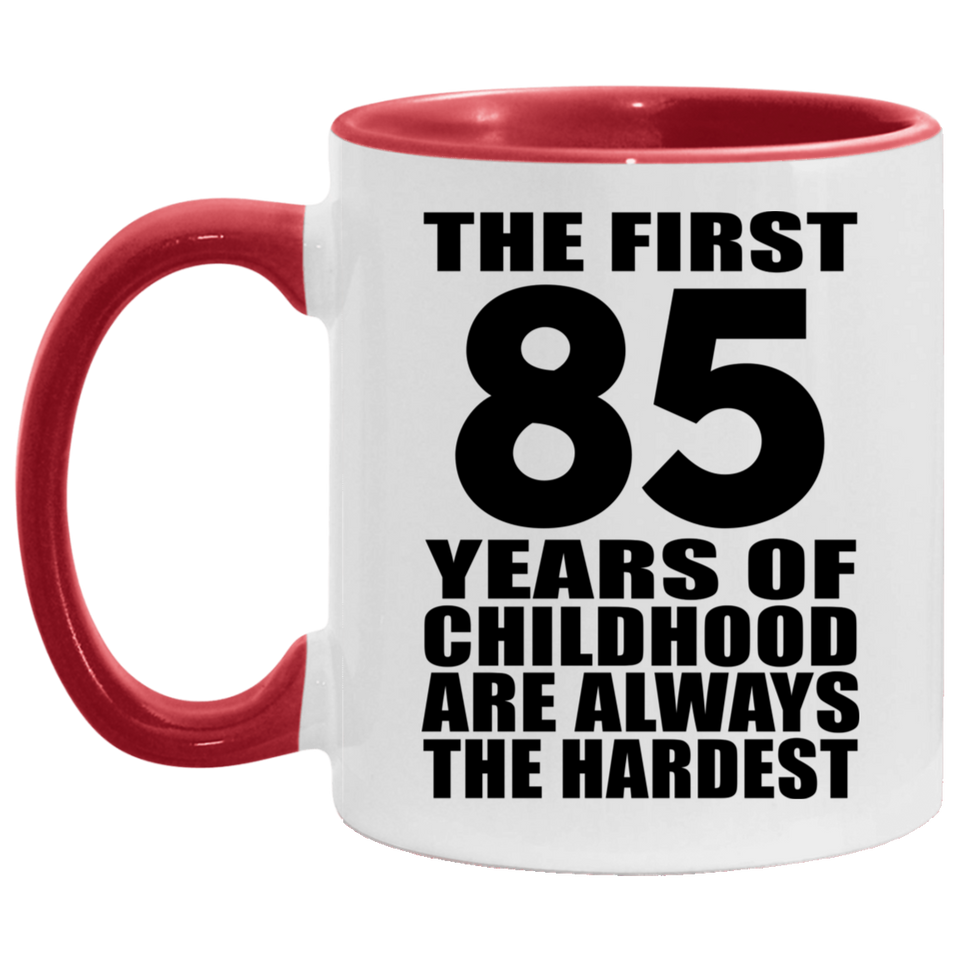 85th Birthday First 85 Years of Childhood Are The Hardest - 11oz Accent Mug Red