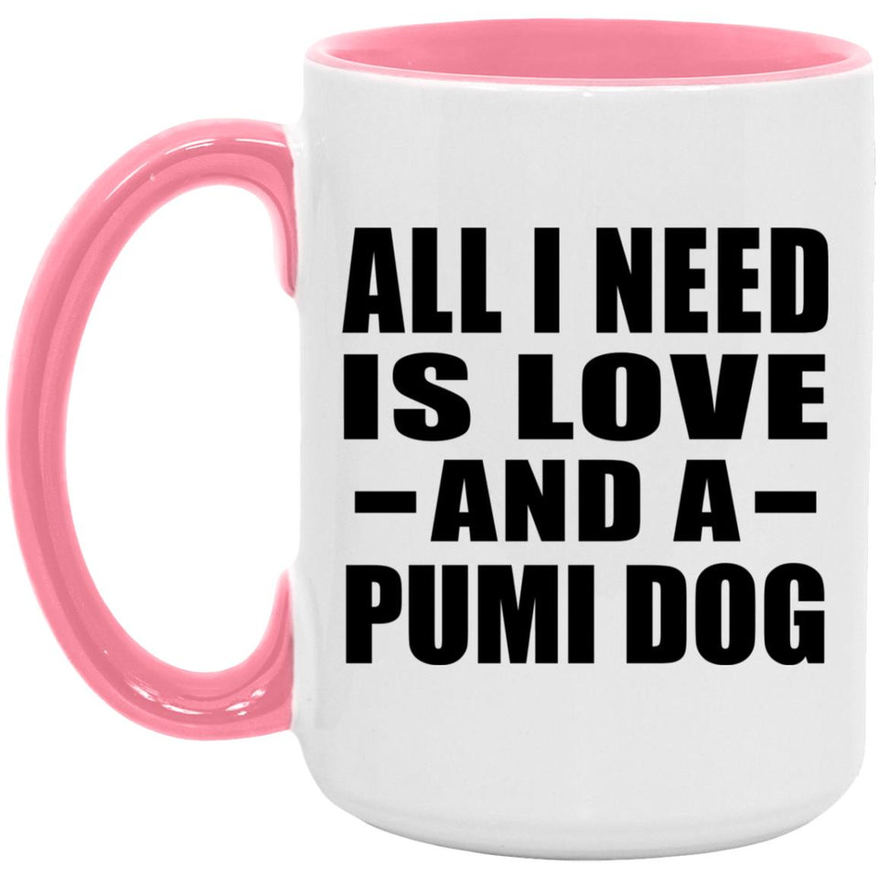 All I Need Is Love And A Pumi Dog - 15oz Accent Mug Pink