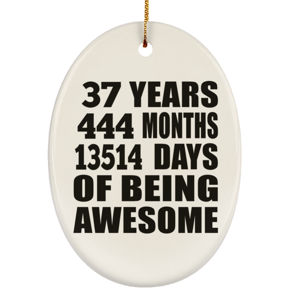 37th Birthday 37 Years 444 Months 13514 Days Of Awesome - Oval Ornament