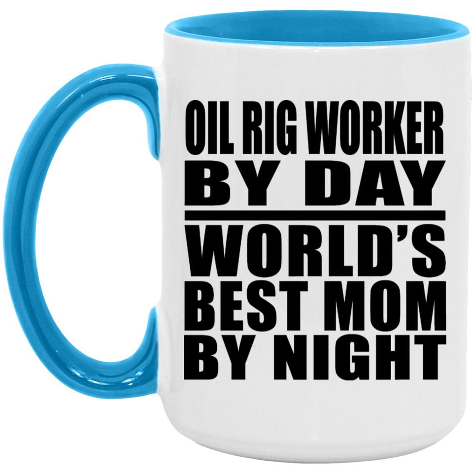 Oil Rig Worker By Day World's Best Mom By Night - 15oz Accent Mug Blue