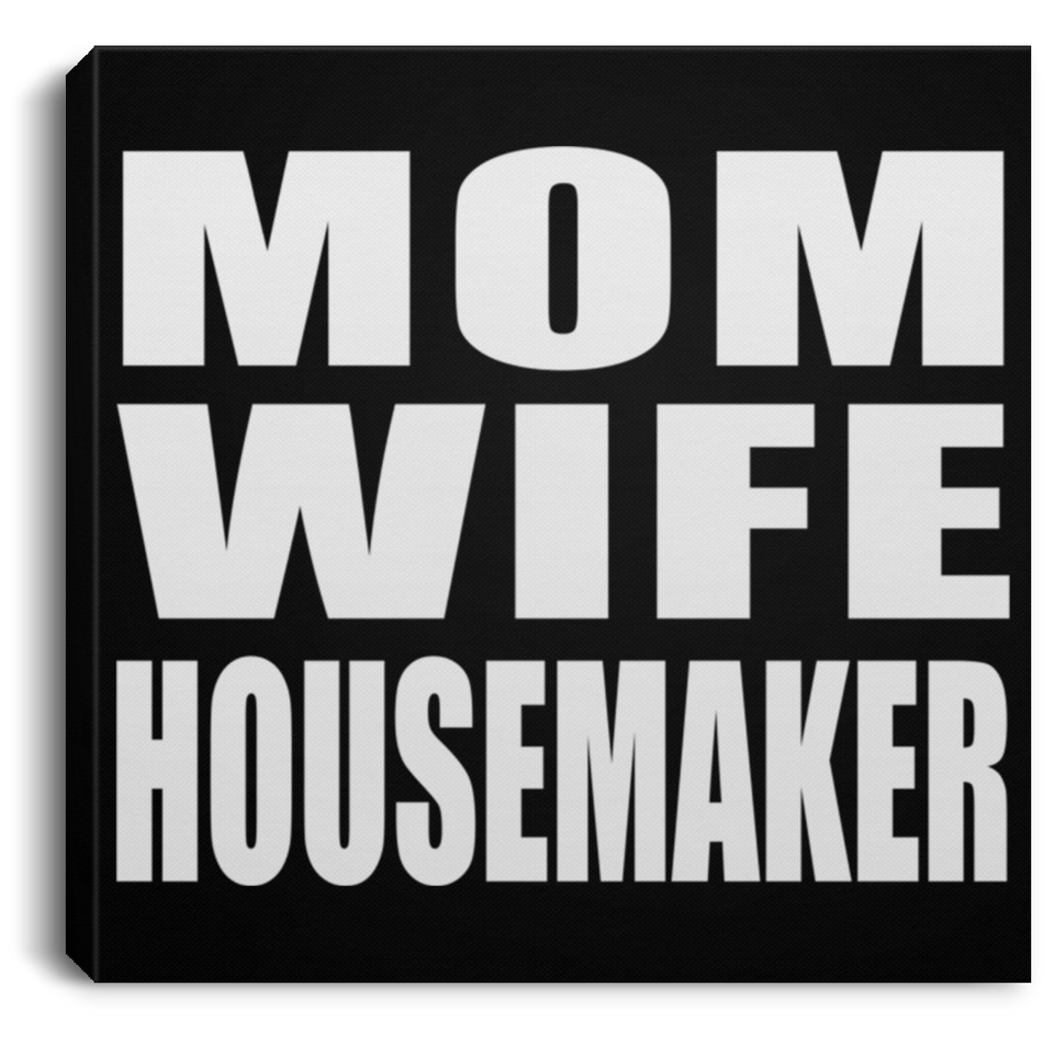Mom Wife Housemaker - Canvas Square