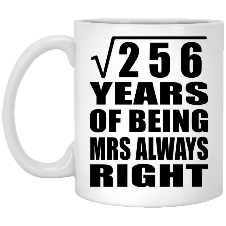 16th Anniversary Square Root of 256 Years Mrs Always Right - 11oz Coffee Mug