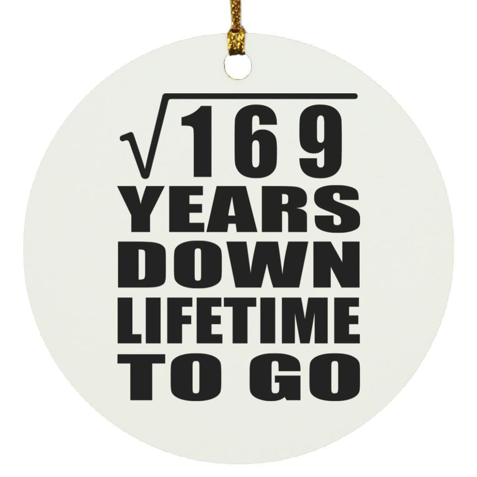13th Anniversary Square Root of 169 Years Lifetime To Go - Circle Ornament