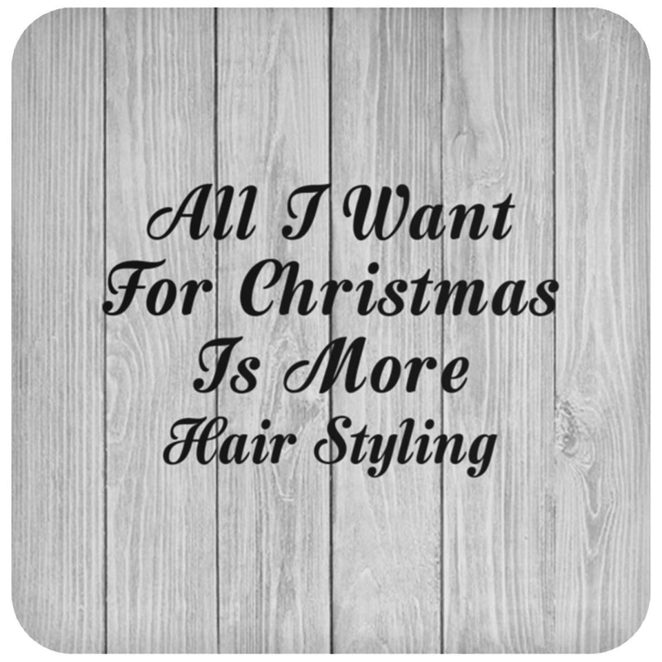 All I Want For Christmas Is More Hair Styling - Drink Coaster F