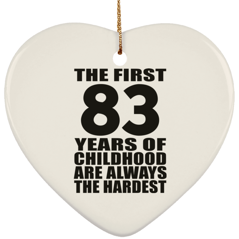 83rd Birthday First 83 Years of Childhood Are The Hardest - Heart Ornament