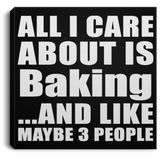 All I Care About Is Baking - Canvas Square