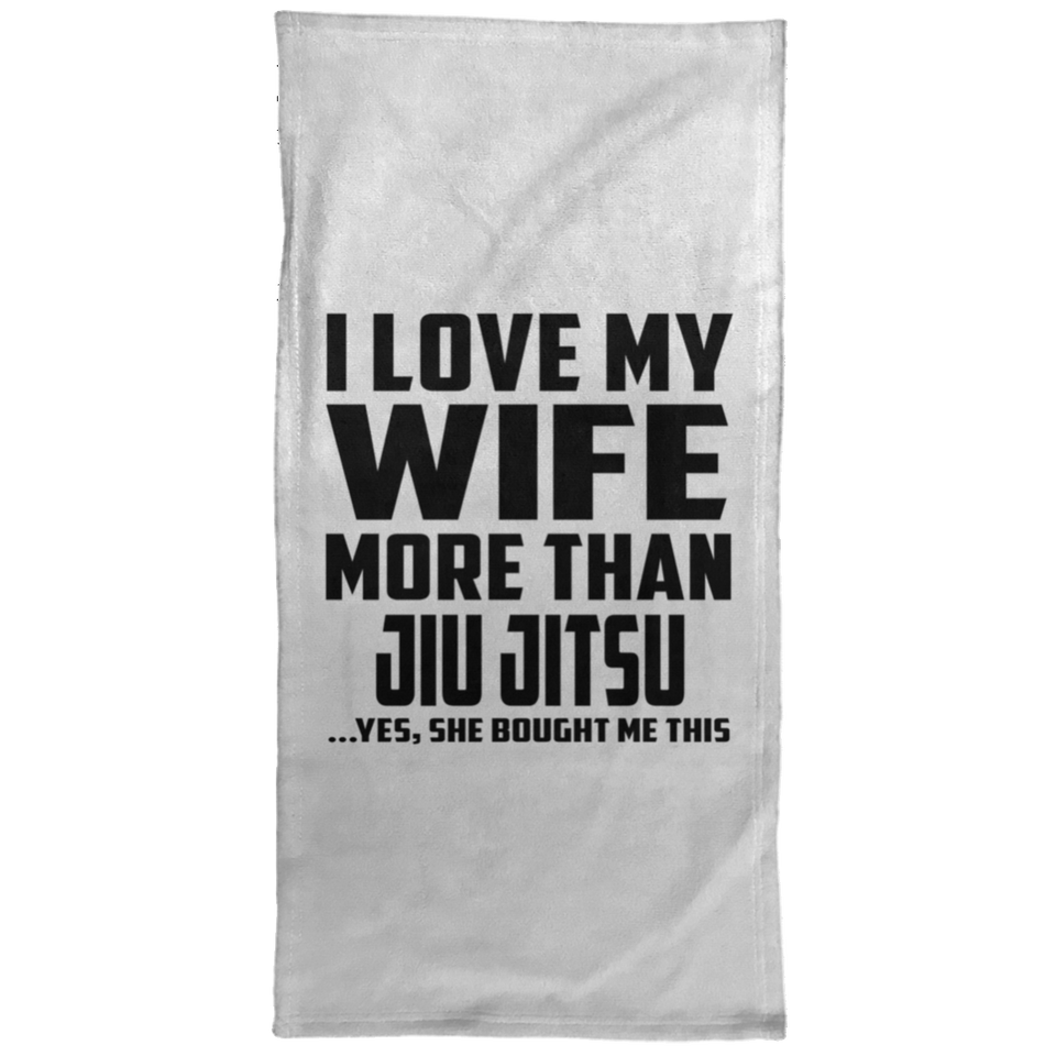 I Love My Wife More Than Jiu Jitsu - Hand Towel