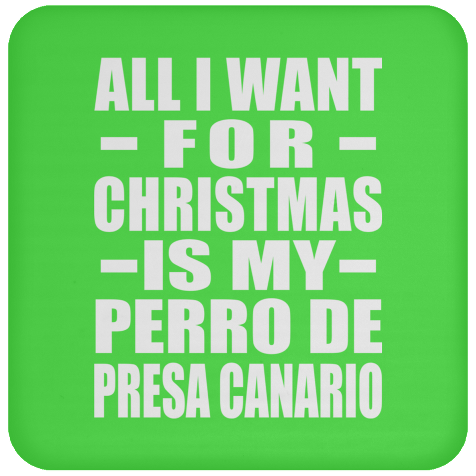 All I Want For Christmas Is My Perro De Presa Canario - Coaster