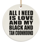 All I Need Is Love And My Black And Tan Coonhound - Circle Ornament