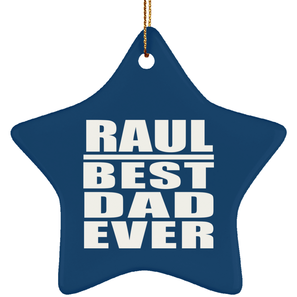 Raul Best Dad Ever - Star Ornament