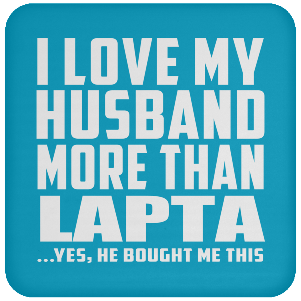 I Love My Husband More Than Lapta - Drink Coaster