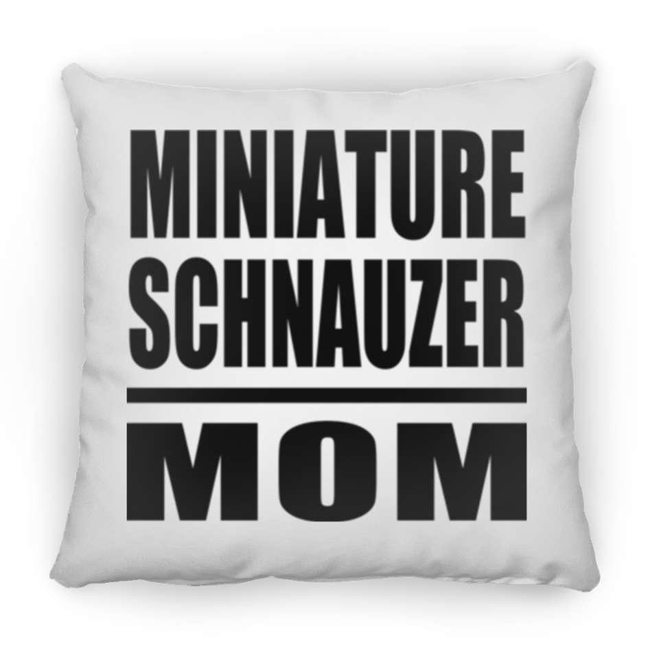 Miniature Schnauzer Mom - Throw Pillow