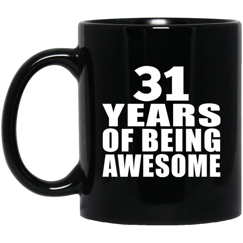 31st Birthday 31 Years Of Being Awesome - 11 Oz Coffee Mug Black