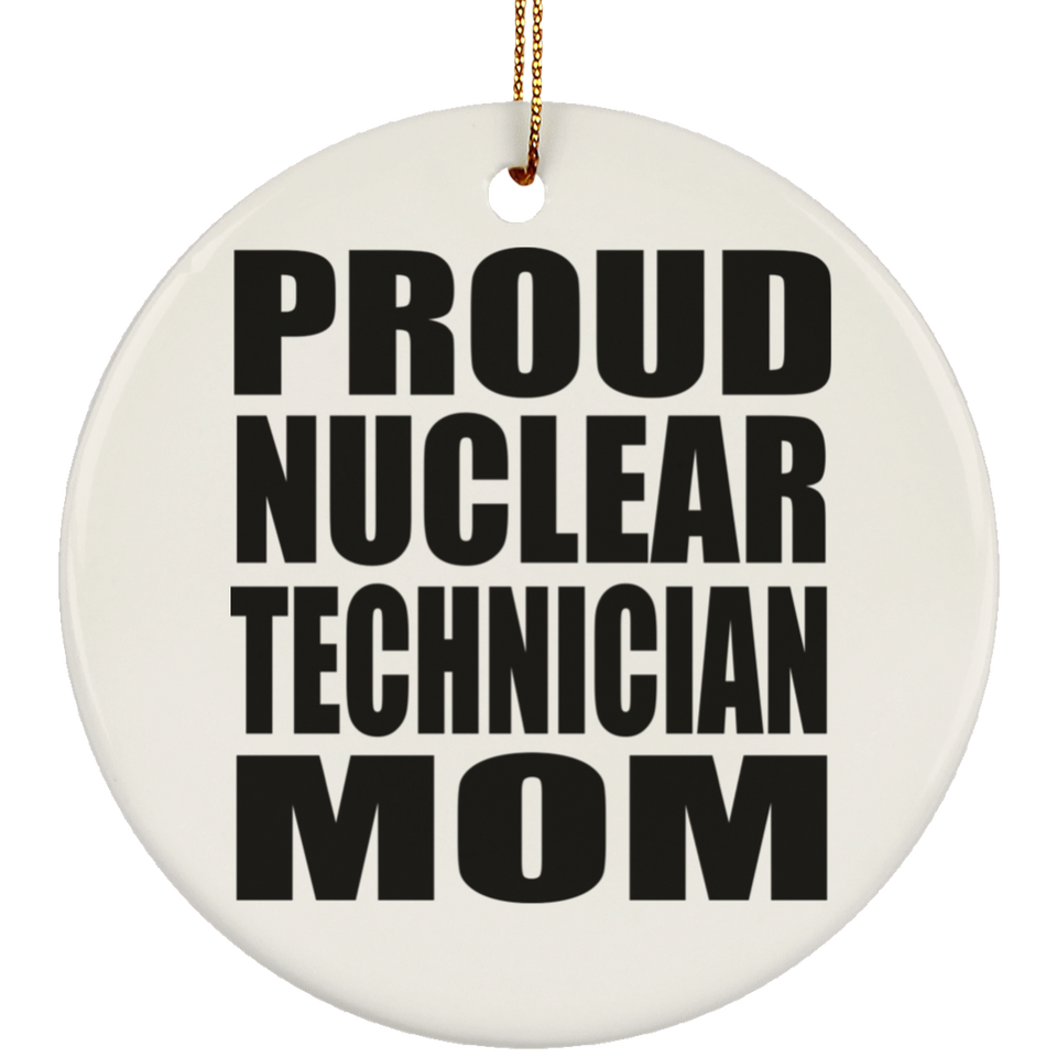 Proud Nuclear Technician Mom - Circle Ornament