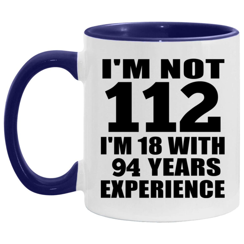 112th Birthday I'm Not 112 I'm 18 With 94 Years Experience - 11oz Accent Mug Purple