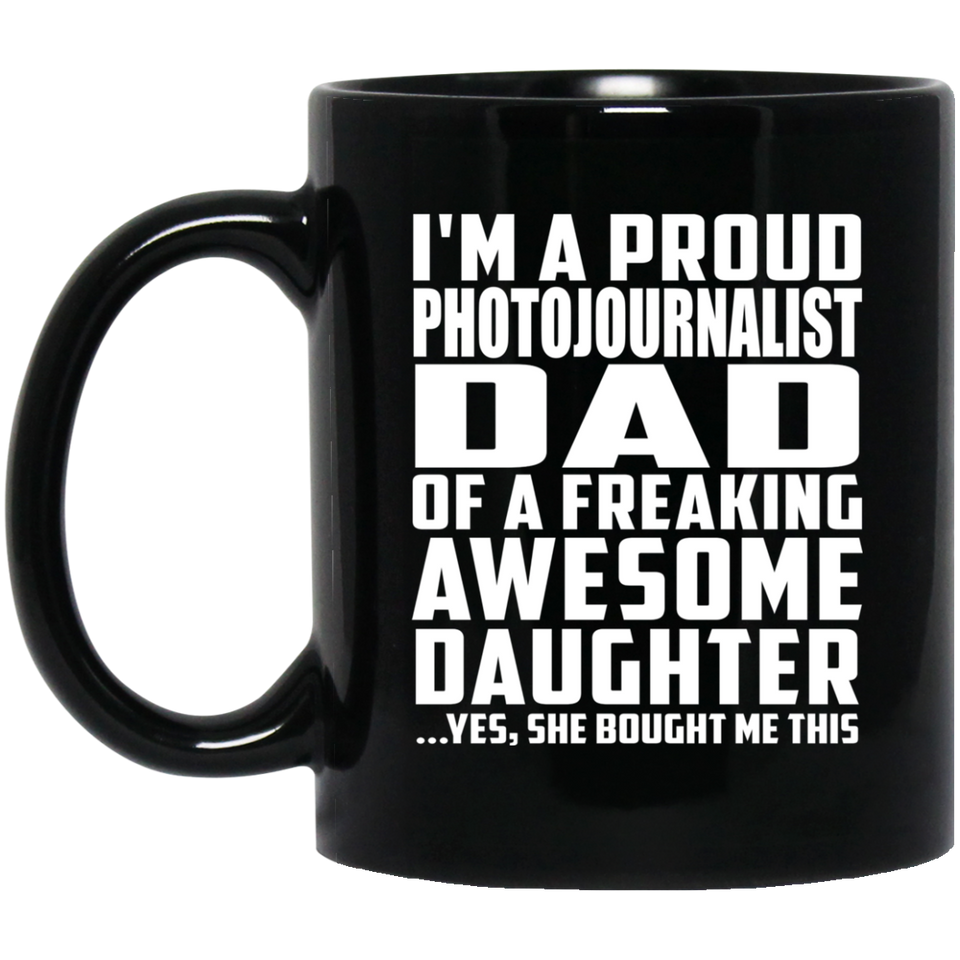 Proud Photojournalist Dad Of Awesome Daughter - 11 Oz Coffee Mug Black