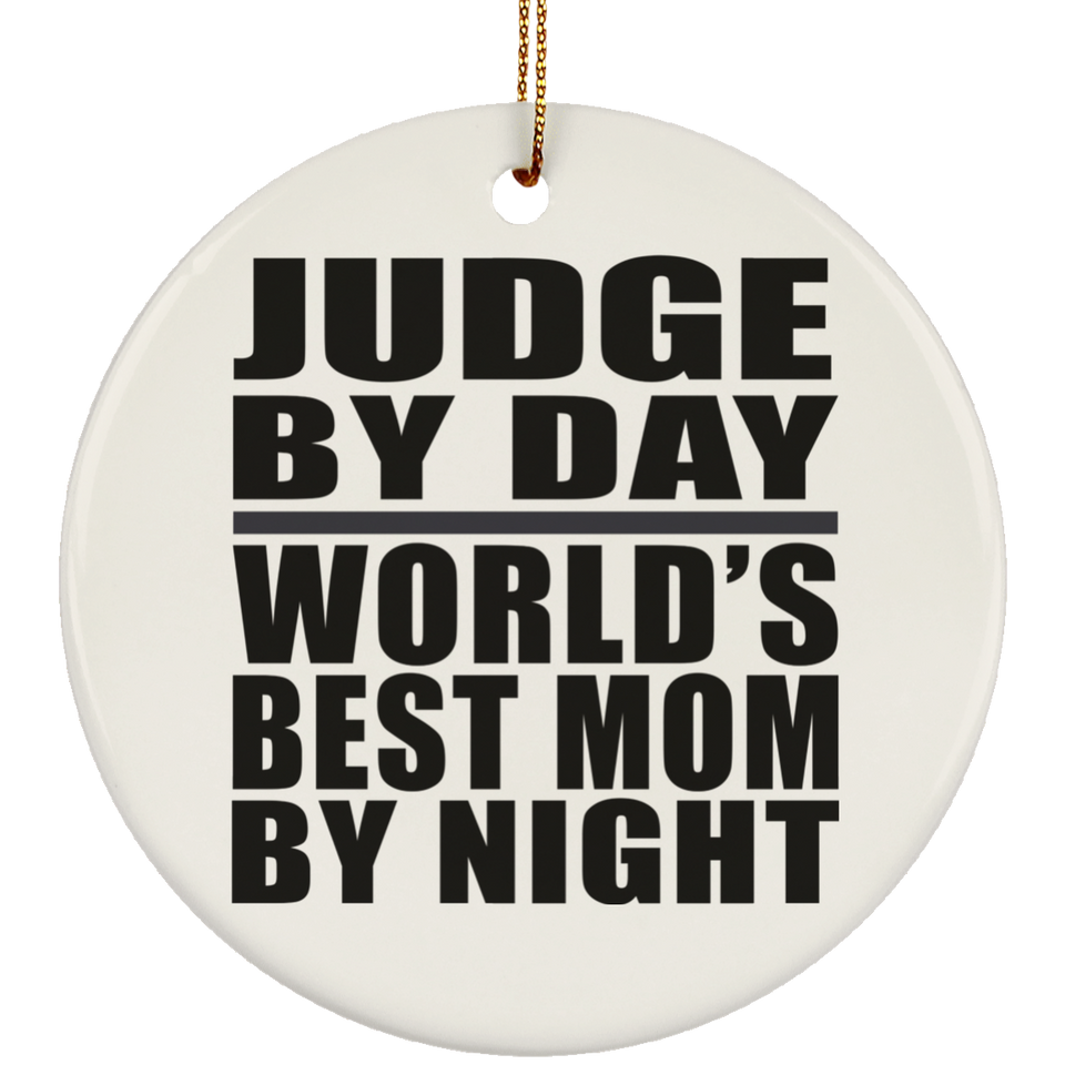 Judge By Day World's Best Mom By Night - Circle Ornament