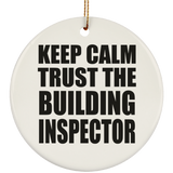 Keep Calm and Trust The Building Inspector - Circle Ornament