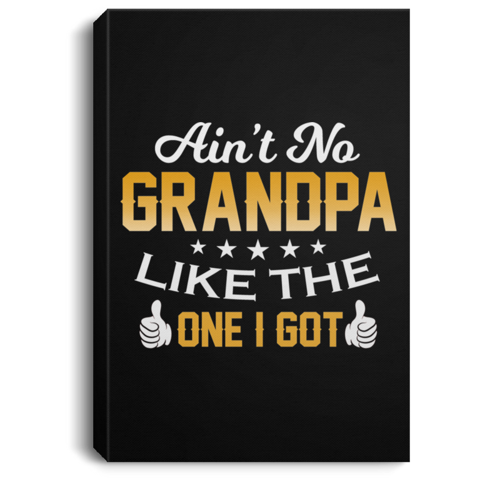 Ain't No Grandpa Like The One I Got - Canvas Portrait