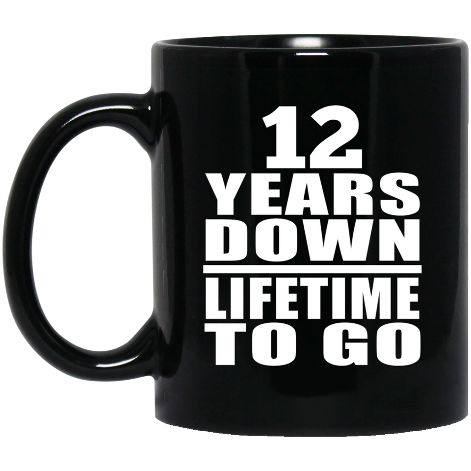 12th Anniversary 12 Years Down Lifetime To Go - 11 Oz Coffee Mug Black