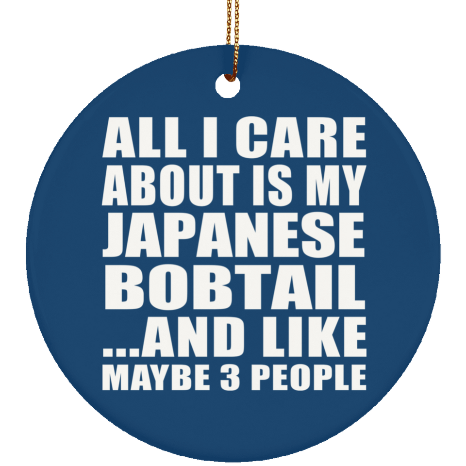All I Care About Is My Japanese Bobtail - Circle Ornament