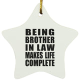 Being Brother In Law Makes Life Complete - Star Ornament