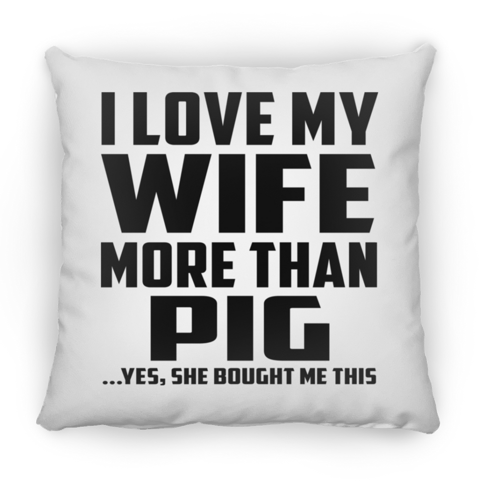 I Love My Wife More Than Pig - Throw Pillow