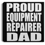 Proud Equipment Repairer Dad - Canvas Square