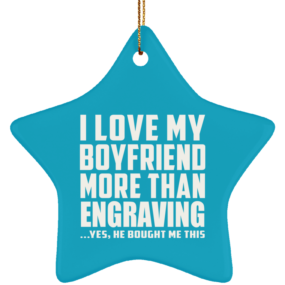 I Love My Boyfriend More Than Engraving - Star Ornament