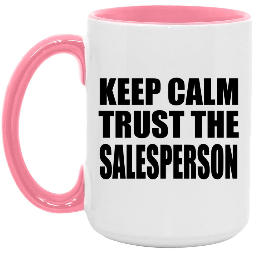 Keep Calm and Trust The Salesperson - 15oz Accent Mug Pink