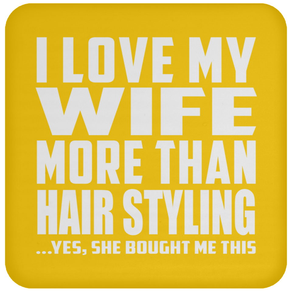 I Love My Wife More Than Hair Styling - Drink Coaster