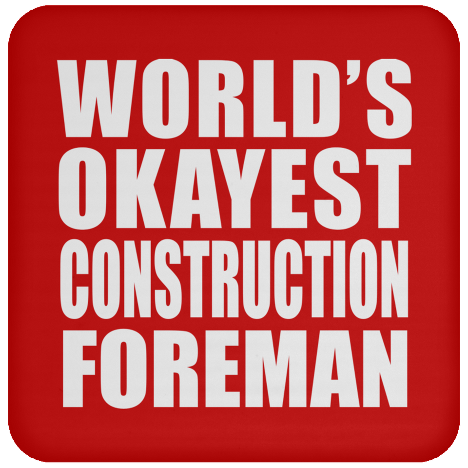 World's Okayest Construction Foreman - Drink Coaster