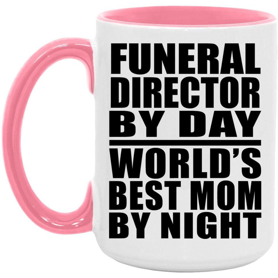 Funeral Director By Day World's Best Mom By Night - 15oz Accent Mug Pink
