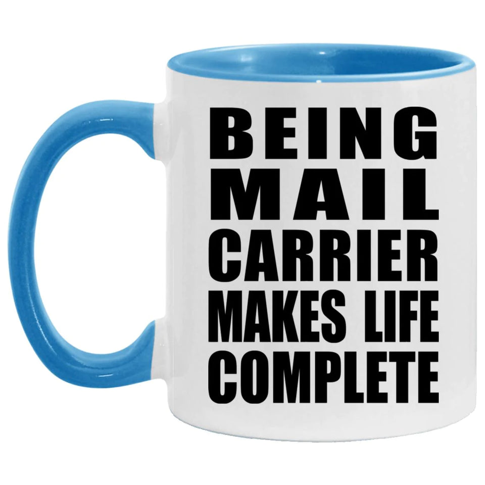 Being Mail Carrier Makes Life Complete - 11oz Accent Mug Blue