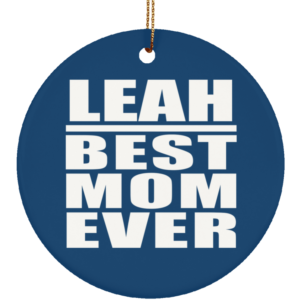 Leah Best Mom Ever - Circle Ornament