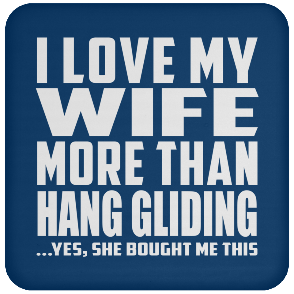 I Love My Wife More Than Hang Gliding - Drink Coaster