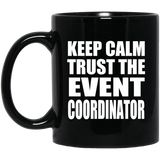 Keep Calm and Trust The Event Coordinator - 11oz Coffee Mug Black