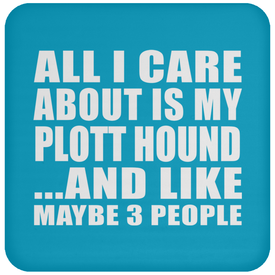 All I Care About Is My Plott Hound - Drink Coaster