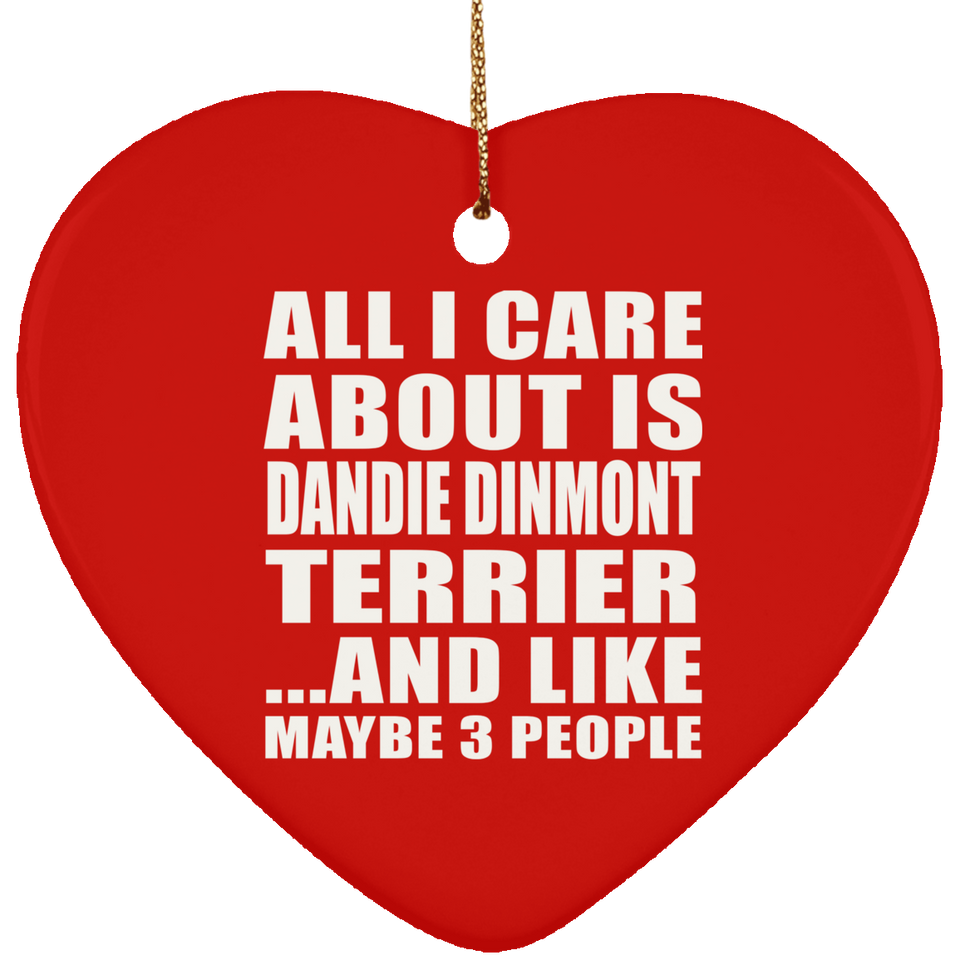 All I Care About Is Dandie Dinmont Terrier - Heart Ornament