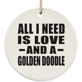 All I Need Is Love And A Golden Doodle - Circle Ornament