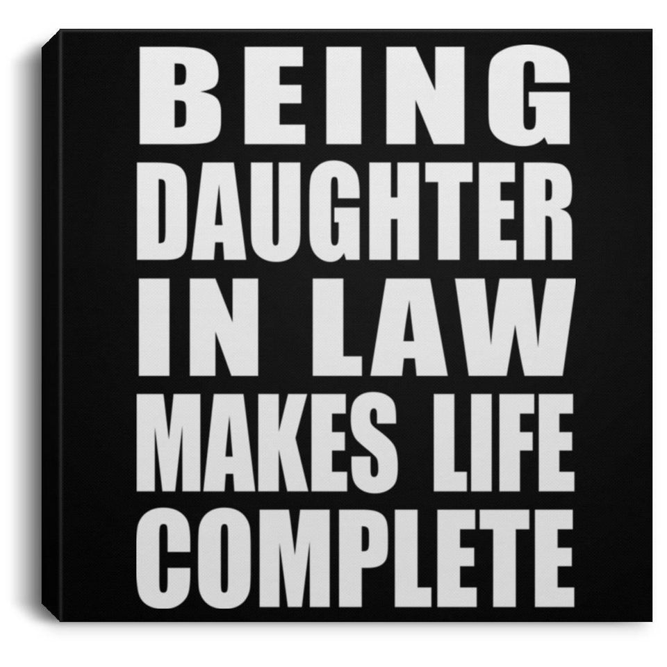 Being Daughter In Law Makes Life Complete - Canvas Square
