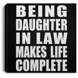 Being Daughter In Law Makes Life Complete - Canvas Square
